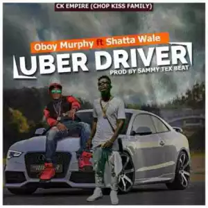 Oboy Murphy - Uber Driver ft Shatta Wale (Sammy Tex Beat)